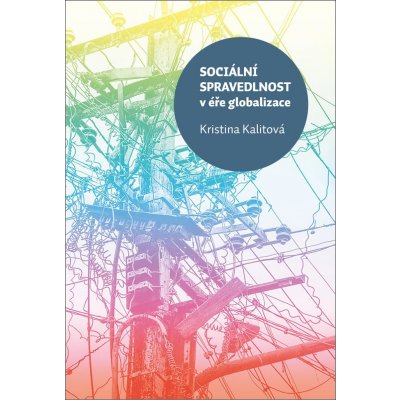 Sociální spravedlnost v éře globalizace - Kristina Kalitová – Hledejceny.cz