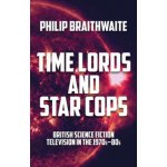 Time Lords and Star Cops - Philip Braithwaite – Hledejceny.cz