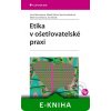 Elektronická kniha Etika v ošetřovatelské praxi - Jana Heřmanová, Marek Vácha, Hana Svobodová, Marie Zvoníčková, Jan Slovák