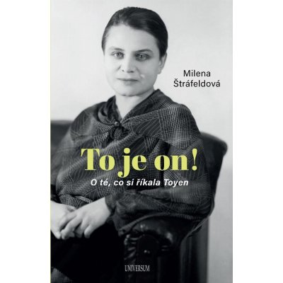 To je on! O té, co si říkala Toyen - Milena Štráfeldová – Hledejceny.cz