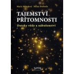 TAJEMSTVÍ PŘÍTOMNOSTI - DOTEKY VĚDY A NÁBOŽENSTVÍ – Hledejceny.cz