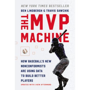 The MVP Machine: How Baseball's New Nonconformists Are Using Data to Build Better Players Lindbergh BenPaperback