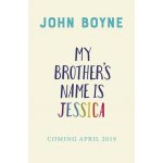 My Brother's Name is Jessica - John Boyne – Zboží Dáma