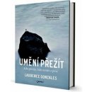 Umění přežít. Kdo přežije, kdo zemře a proč. Pravdivé příběhy o zázračných přežitích i náhlých úmrtích. - Laurence Gonzales