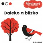 Montessori pro miminka: Daleko a blízko - Adéla Korbelářová – Zbozi.Blesk.cz