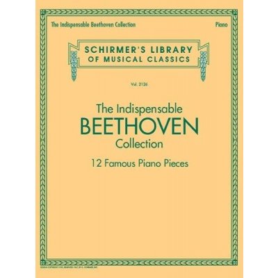 Schirmer's Library Of Musical Classics Vol. 2126 The Indispensable Beethoven Collection 12 Famous Piano Pieces noty na sólo klavír – Hledejceny.cz