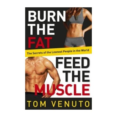 Burn the Fat, Feed the Muscle Tom Venuto – Hledejceny.cz