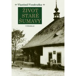 Život staré Šumavy - Vondruška Vlastimil