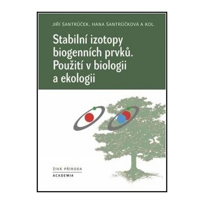 Stabilní izotopy biogenních prvků - Použití v biologii a ekologii - Jiří Šantrůček, Hana Šantrůčková