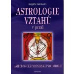 Astrologie vztahů v praxi - Brigitte Hamann – Hledejceny.cz