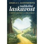 Radikální laskavost - Umění dávat a přijímat - Angela C. Santomerová – Sleviste.cz