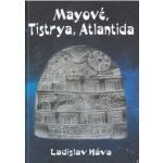 Mayové, Tistrya, Atlantida - Ladislav Háva – Hledejceny.cz