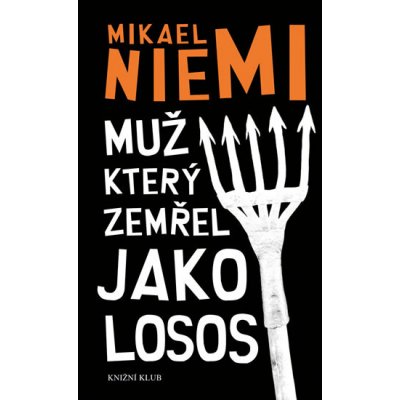 Muž, který zemřel jako losos - Mikael Niemi – Hledejceny.cz