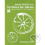 Zdravý životní styl - Výchova ke zdraví - Autorská řešení - pracovní sešit pro 6. - 9. ročník základ - Marádová Eva – Zbozi.Blesk.cz