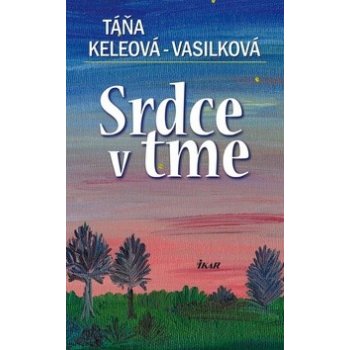 Srdce v tme - Táňa Keleová-Vasilková