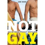 Not Gay: Sex Between Straight White Men Ward JanePaperback – Hledejceny.cz
