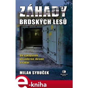 Záhady brdských lesů. Od vykopávek po jaderné zbraně a radar - Milan Syruček