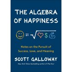 The Algebra of Happiness - Scott Galloway – Hledejceny.cz