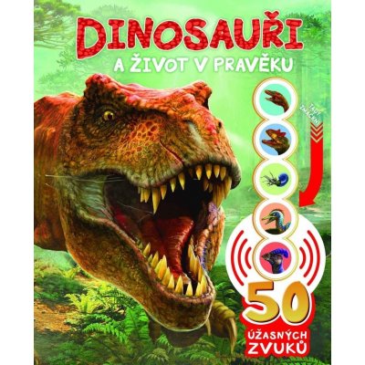 Dinosauři a život v pravěku - 50 úžasných zvuků - autorů kolektiv