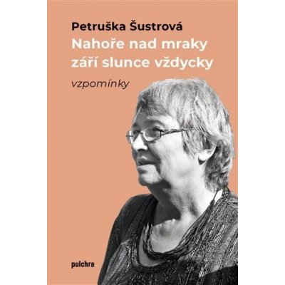 Nahoře nad mraky září slunce vždycky - Petruška Šustrová – Hledejceny.cz