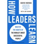 How Leaders Learn: Master the Habits of the World's Most Successful People - Novak David – Hledejceny.cz