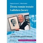 Života román textaře Ladislava Jacury - Milan Koukal, Dagmar Jacurová – Hledejceny.cz