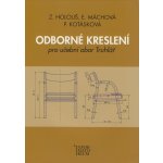 Odborné kreslení - Pro učební obor truhlářství - Zdeněk Holouš, Eliška Máchová, Pavla Kotásková – Hledejceny.cz