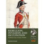 Rebellion, Invasion and Occupation: The British Army in Ireland, 1793-1815 (Stack Wayne)(Paperback) – Zboží Mobilmania