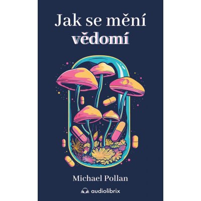 Jak se mění vědomí - Michael Pollan – Hledejceny.cz