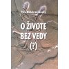 Kniha O živote bez vedy ? - Paľo Malohradňanský