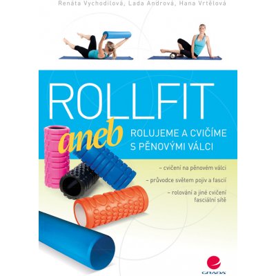 Rollfit aneb rolujeme a cvičíme s pěnovými válci - Vychodilová Renáta, Andrová Lada, Vrtělová Hana – Zboží Mobilmania