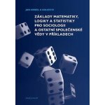 Základy matematiky, logiky a statistiky pro sociologii a ostatní společenské vědy v příkla - Hendl Jan;Siegl Jakub;Moldan Martin, Brožovaná – Zboží Mobilmania