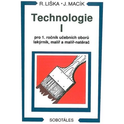 Technologie I pro 1.r. učebních oborů lakýrník, malíř a - Liška R., Macík J. – Hledejceny.cz