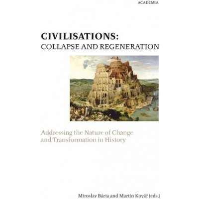 Civilisations: Collapse and regeneration. Rise, fall and transformation in history - Bárta Miroslav, Kovář Martin,
