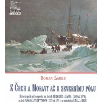 Z Čech a Moravy až k severnímu pólu - Roman Laube