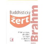 Buddhistický žert - Příběhy o tom, jak získat co nejvíc z jakékoli situace - Ajahn Brahm – Hledejceny.cz