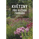 Květiny pro každou zahradu - Správná rostlina na správné místo - Hanzelka Petr – Hledejceny.cz