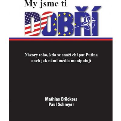 My jsme ti dobří - Mathias Bröckers, Paul Schreyer – Zbozi.Blesk.cz