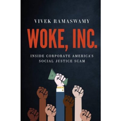 Woke, Inc. : Inside Corporate America's Social Justice Scam