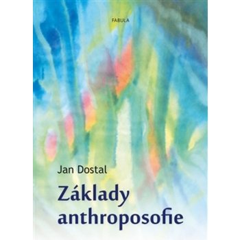 Základy anthroposofie - Jan Dostál