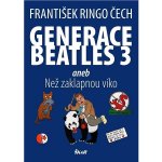 Generace Beatles 3 aneb Než zaklapnou víko - František Ringo Čech – Hledejceny.cz