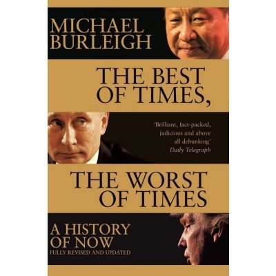 The Best of Times, The Worst of Times : A History of Now - Burleigh Michael