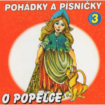 Pohádky a písničky 3 - O Popelce - Jana Boušková, Otakar Brousek st., Václav Vydra – Zbozi.Blesk.cz