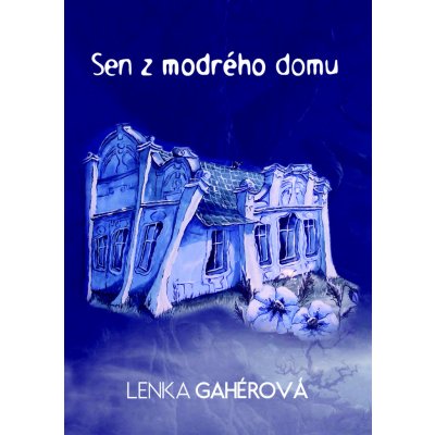 Sen z modrého domu - Lenka Gahérová – Hledejceny.cz