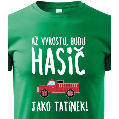tričko Až vyrostu budu hasič jako tatínek zelená