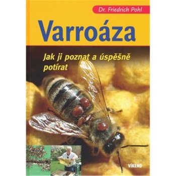 Varroáza - Jak ji poznat a úspěšně potírat - Friedrich Pohl