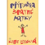 Longová Kate - Příručka špatné matky – Hledejceny.cz