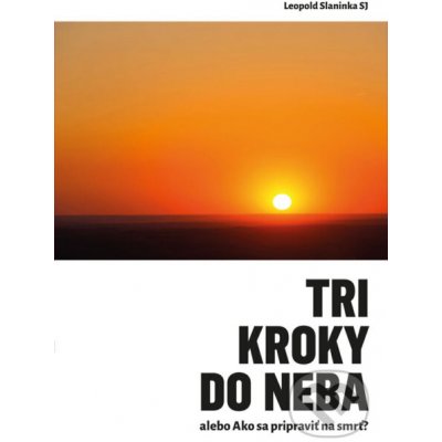 Tri kroky do neba alebo Ako sa pripraviť na smrť - Leopold Slaninka SJ – Zbozi.Blesk.cz