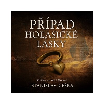 Případ holasické lásky - Zločiny na Velké Moravě - Čte David Kaloč – Zbozi.Blesk.cz