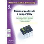 Moderní učebnice elektroniky - 5. díl - Operační zesilovače a komparátory - Doleček Jaroslav – Hledejceny.cz